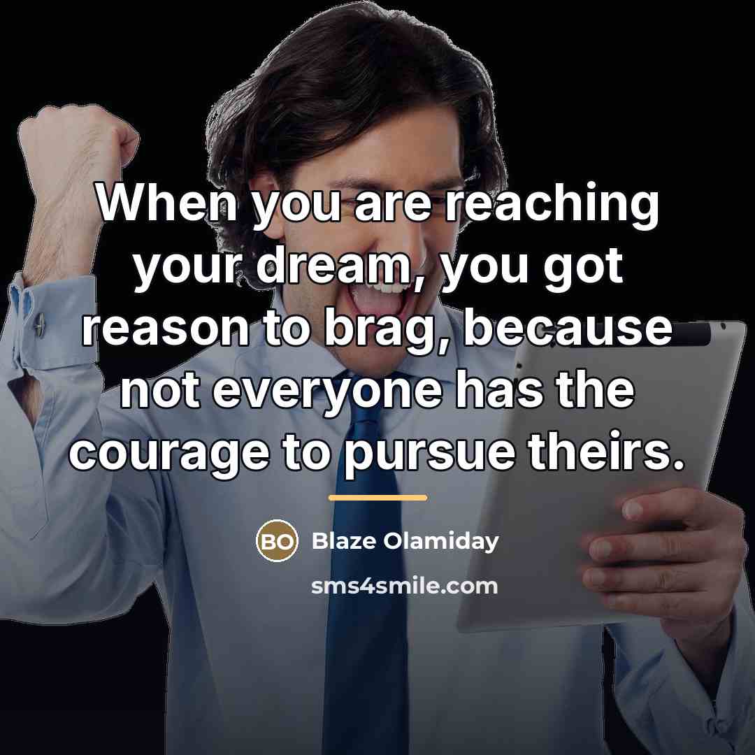 “When you are reaching your dream, you got reason to…” quote by Blaze Olamiday