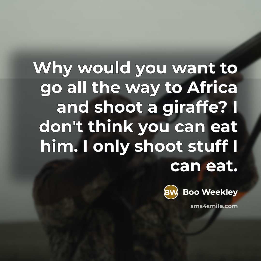 “Why would you want to go all the way to…” quote by Boo Weekley