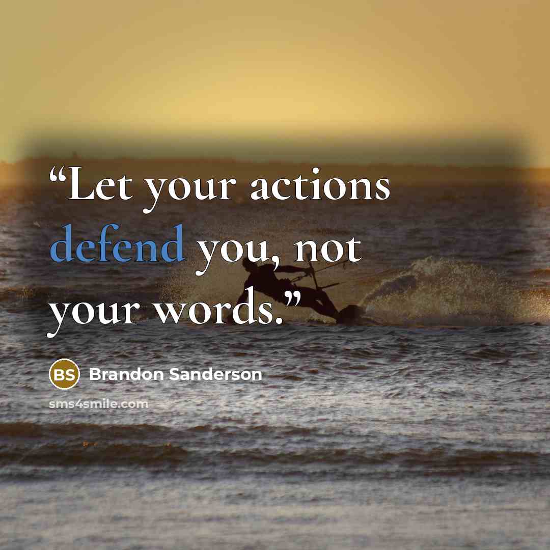 “Let your actions defend you, not your words.” quote by Brandon Sanderson