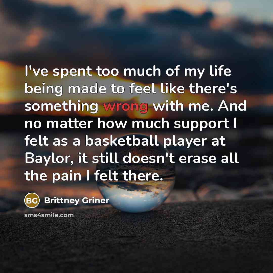 “I've spent too much of my life being made to…” quote by Brittney Griner