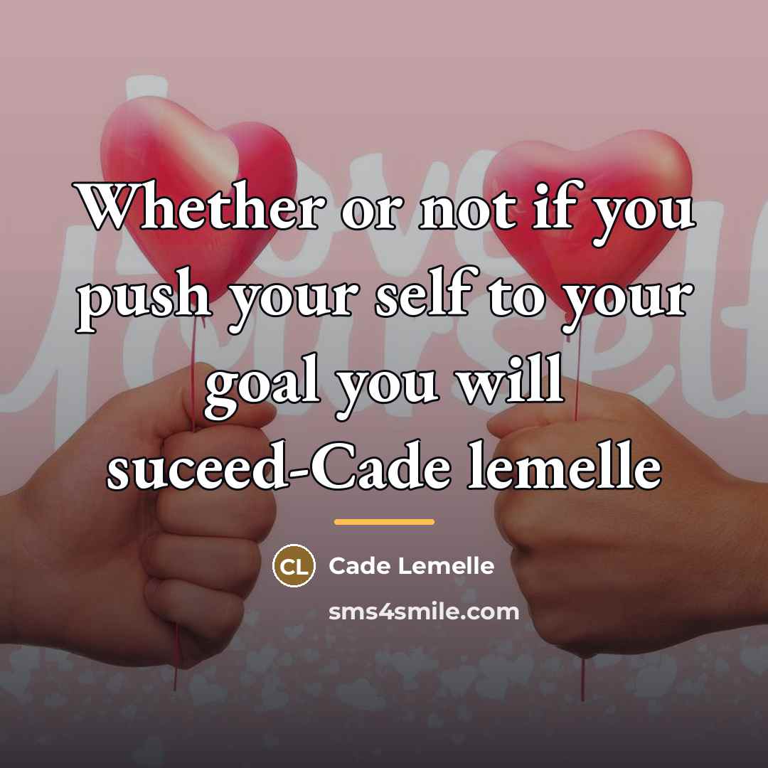 “Whether or not if you push your self to your…” quote by Cade Lemelle