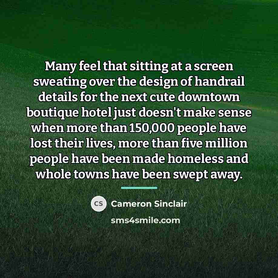 “Many feel that sitting at a screen sweating over the…” quote by Cameron Sinclair