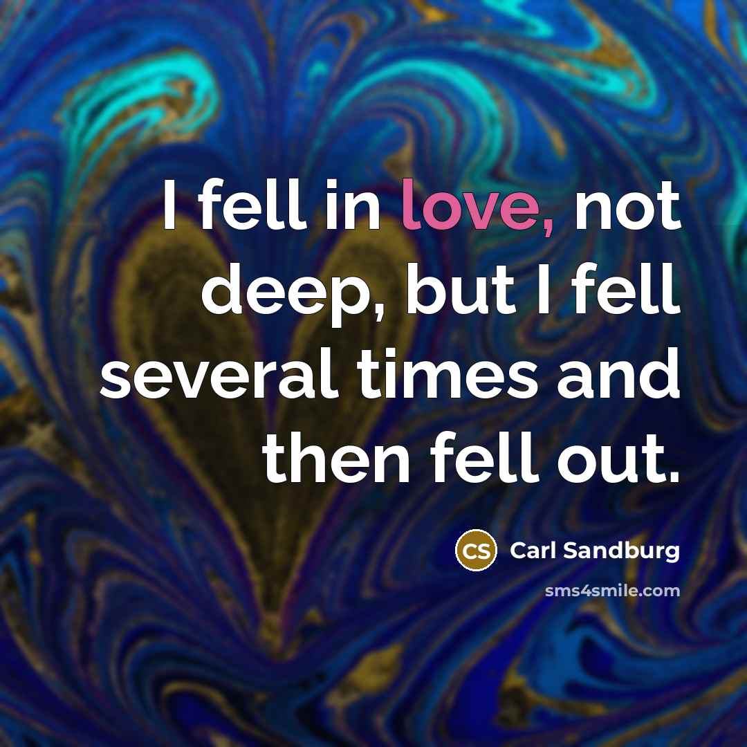 “I fell in love, not deep, but I fell several…” quote by Carl Sandburg