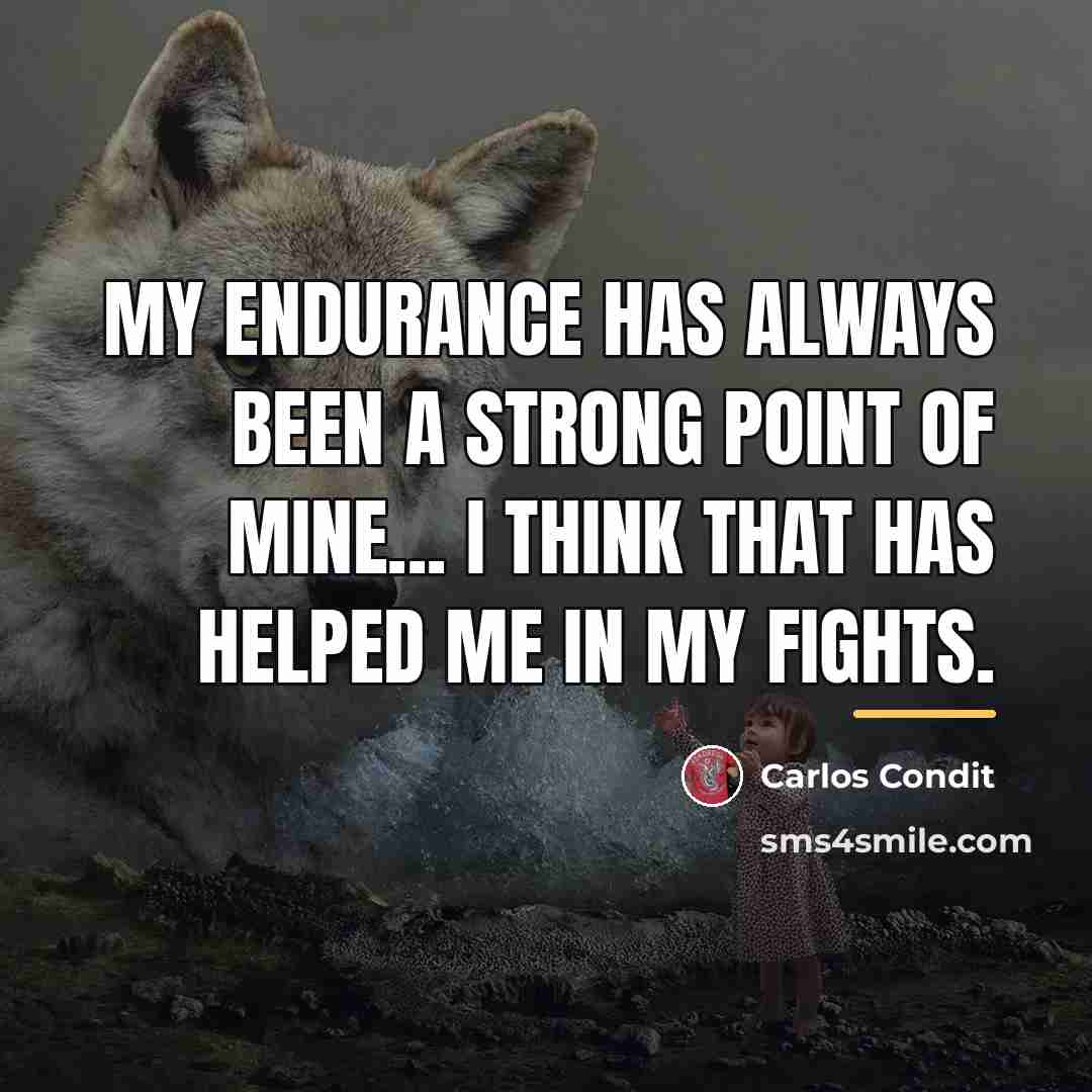 “My endurance has always been a strong point of mine...…” quote by Carlos Condit