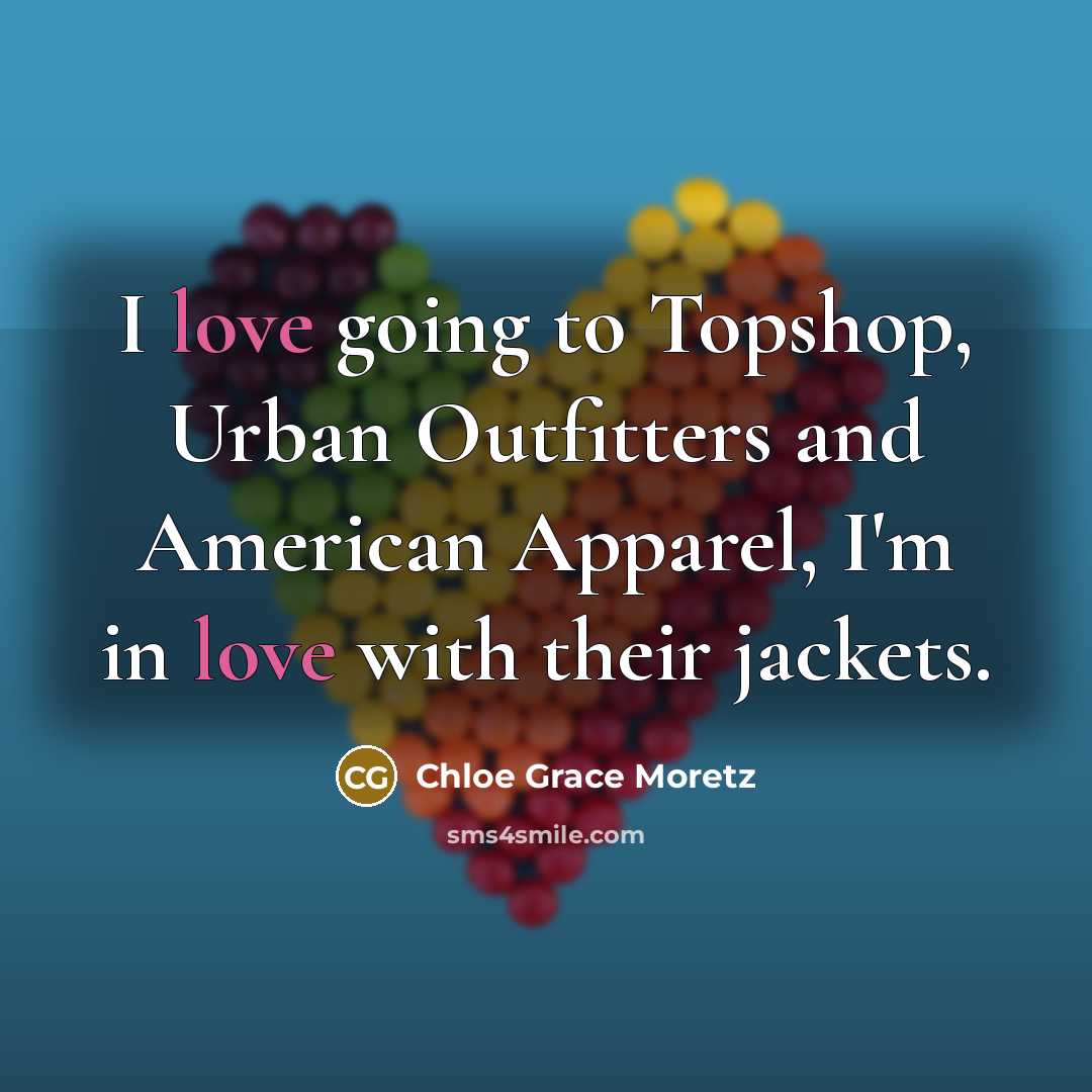 “I love going to Topshop, Urban Outfitters and American Apparel,…” quote by Chloe Grace Moretz