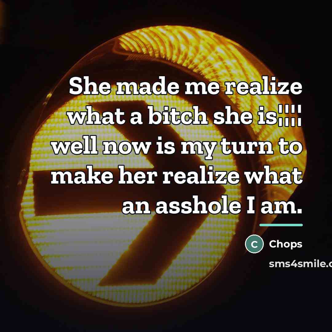 “She made me realize what a bitch she is¦¦¦¦ well…” quote by Chops