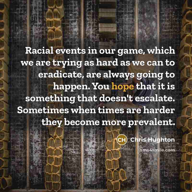 “Racial events in our game, which we are trying as…” quote by Chris Hughton