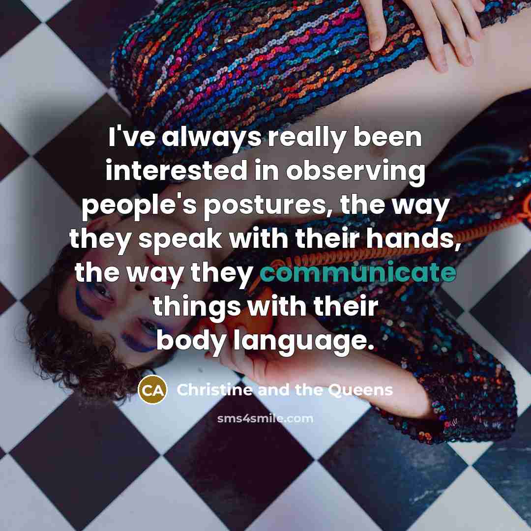 “I've always really been interested in observing people's postures, the…” quote by Christine and the Queens