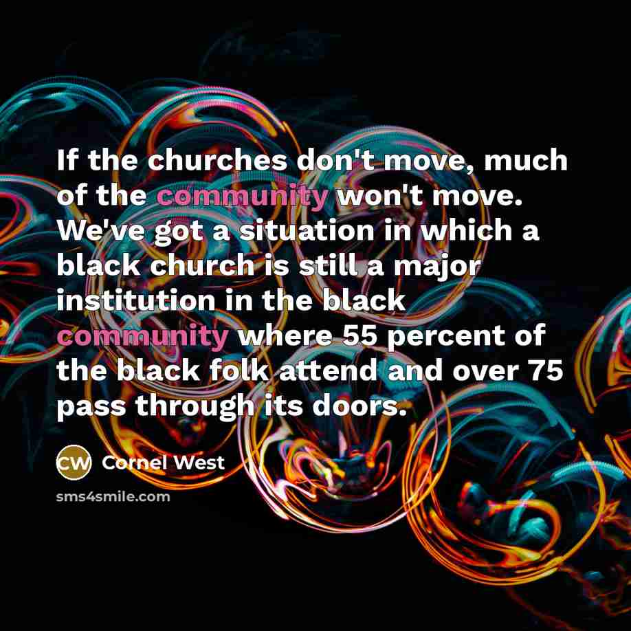 “If the churches don't move, much of the community won't…” quote by Cornel West