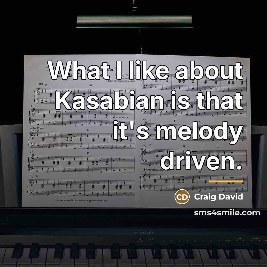 “What I like about Kasabian is that it's melody driven.…” quote by Craig David