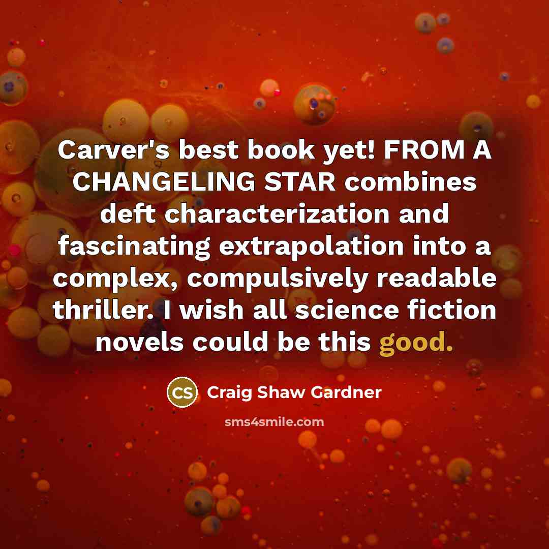 “Carver's best book yet! FROM A CHANGELING STAR combines deft…” quote by Craig Shaw Gardner