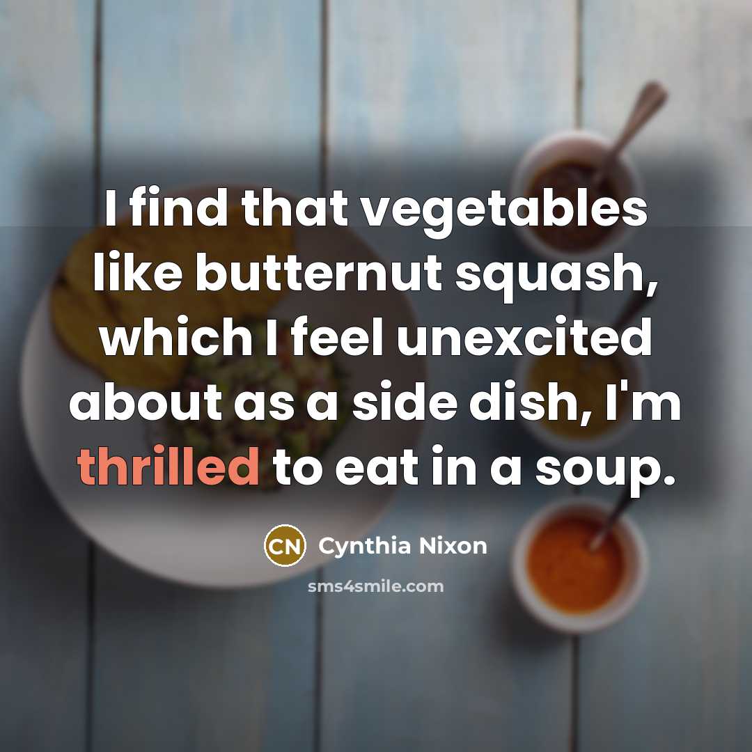 “I find that vegetables like butternut squash, which I feel…” quote by Cynthia Nixon
