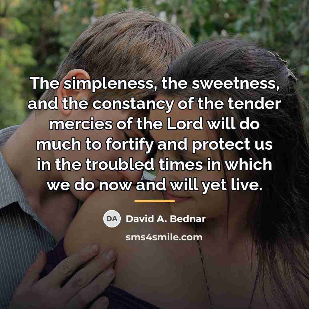 “The simpleness, the sweetness, and the constancy of the tender…” quote by David A. Bednar