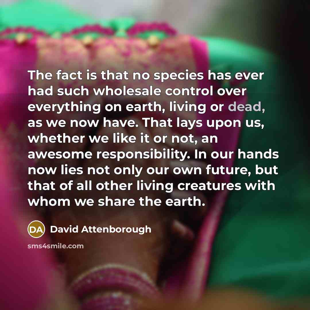 “The fact is that no species has ever had such…” quote by David Attenborough