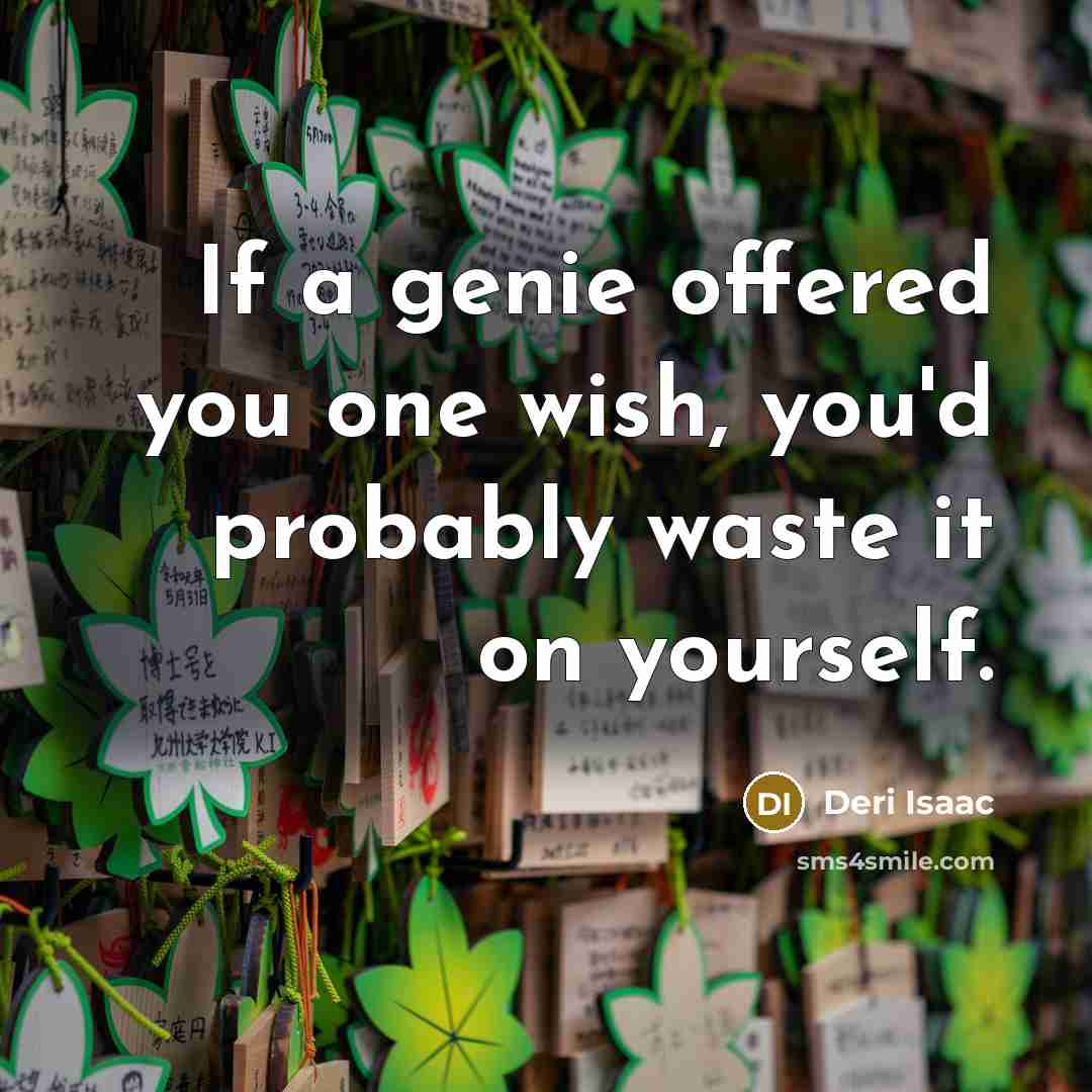 “If a genie offered you one wish, you'd probably waste…” quote by Deri Isaac