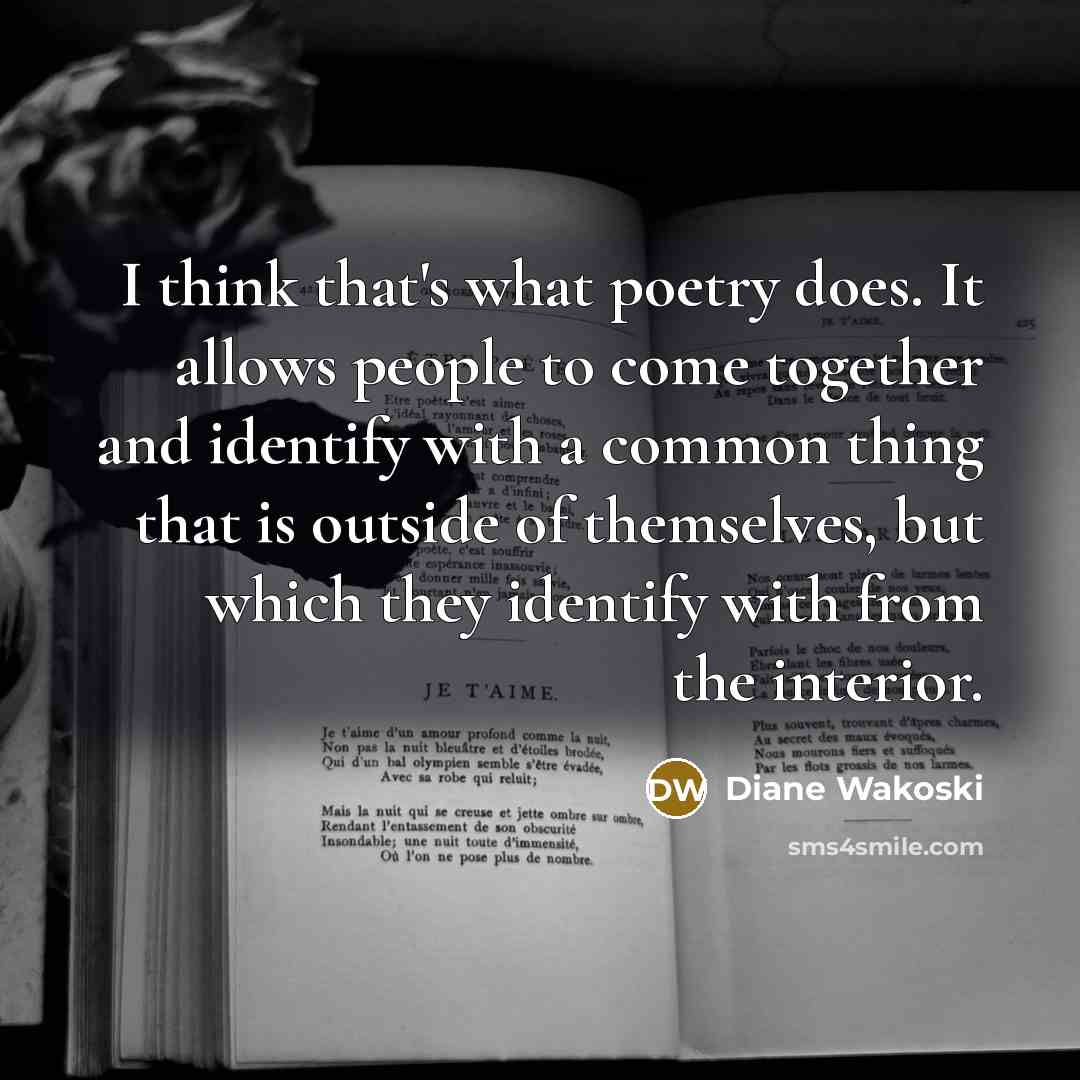 “I think that's what poetry does. It allows people to…” quote by Diane Wakoski