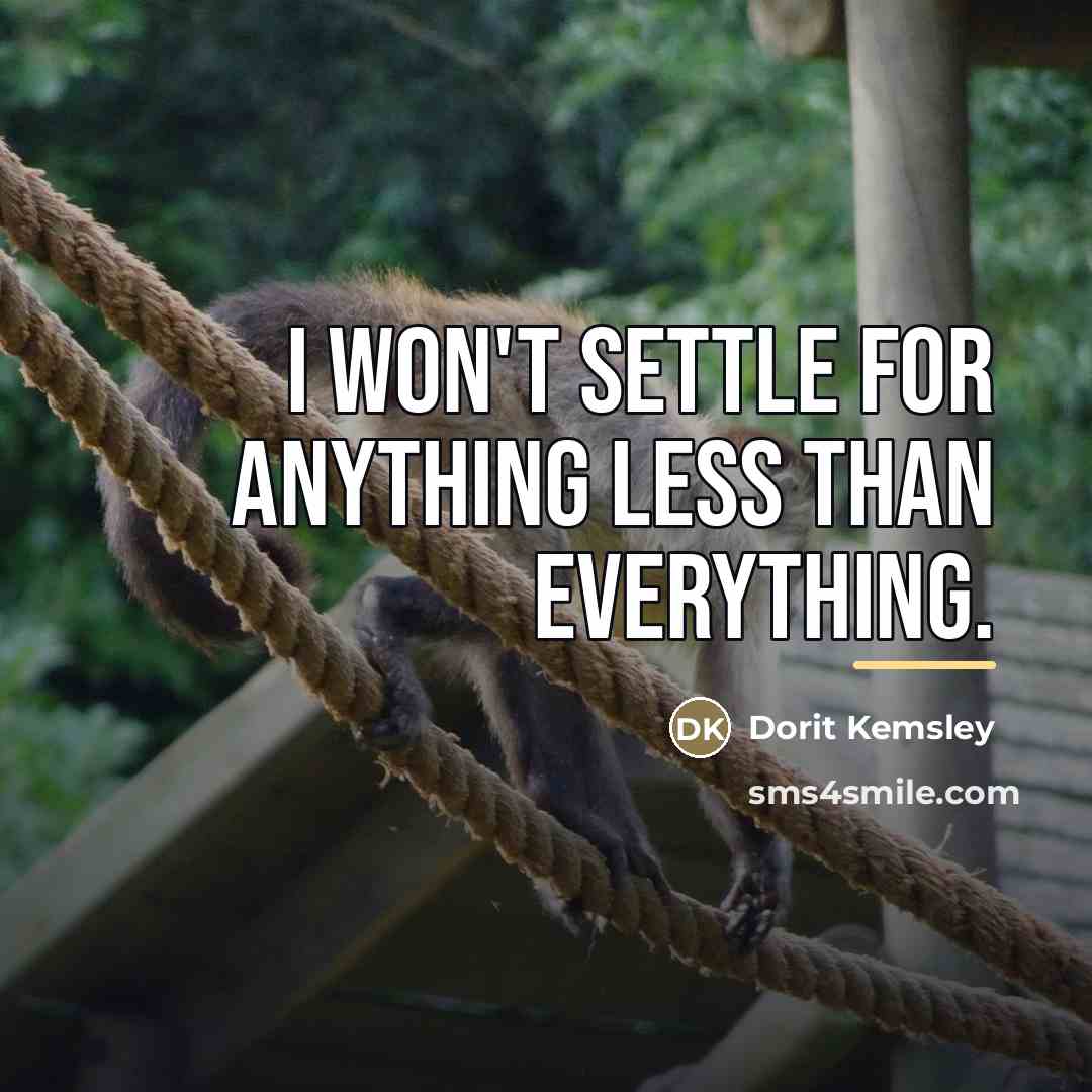 “I won't settle for anything less than everything.…” quote by Dorit Kemsley
