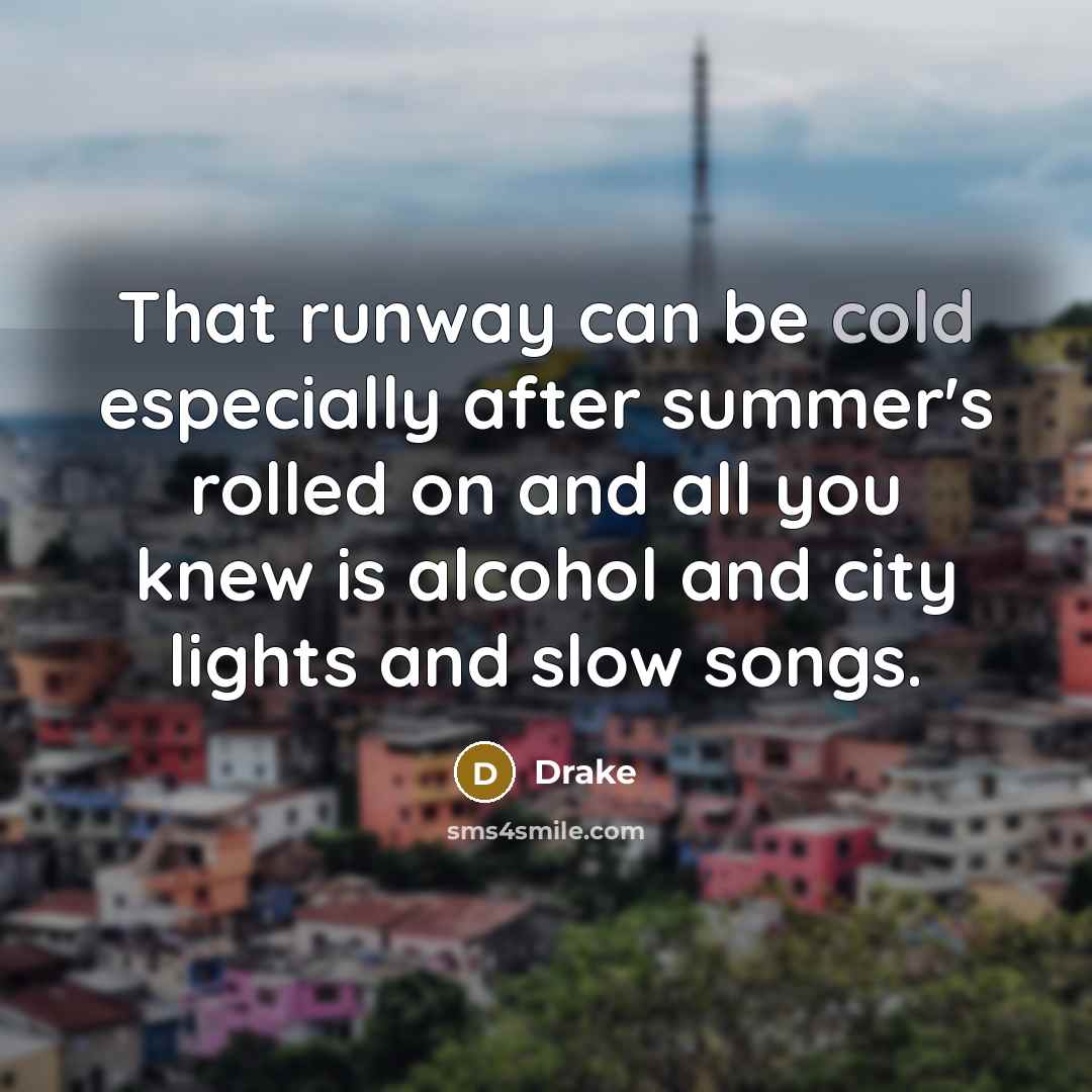 “That runway can be cold especially after summer's rolled on…” quote by Drake