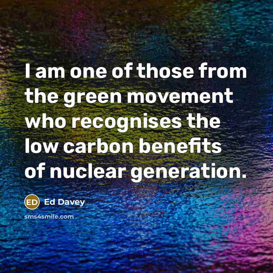 “I am one of those from the green movement who…” quote by Ed Davey