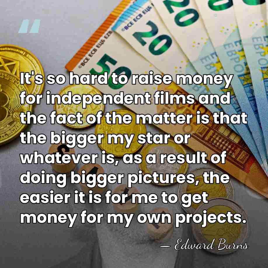 It's so hard to raise money for independent films and the fact&hellip; - Edward Burns