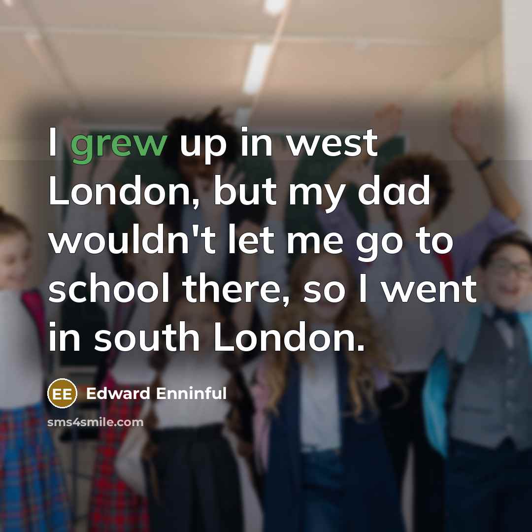 “I grew up in west London, but my dad wouldn't…” quote by Edward Enninful