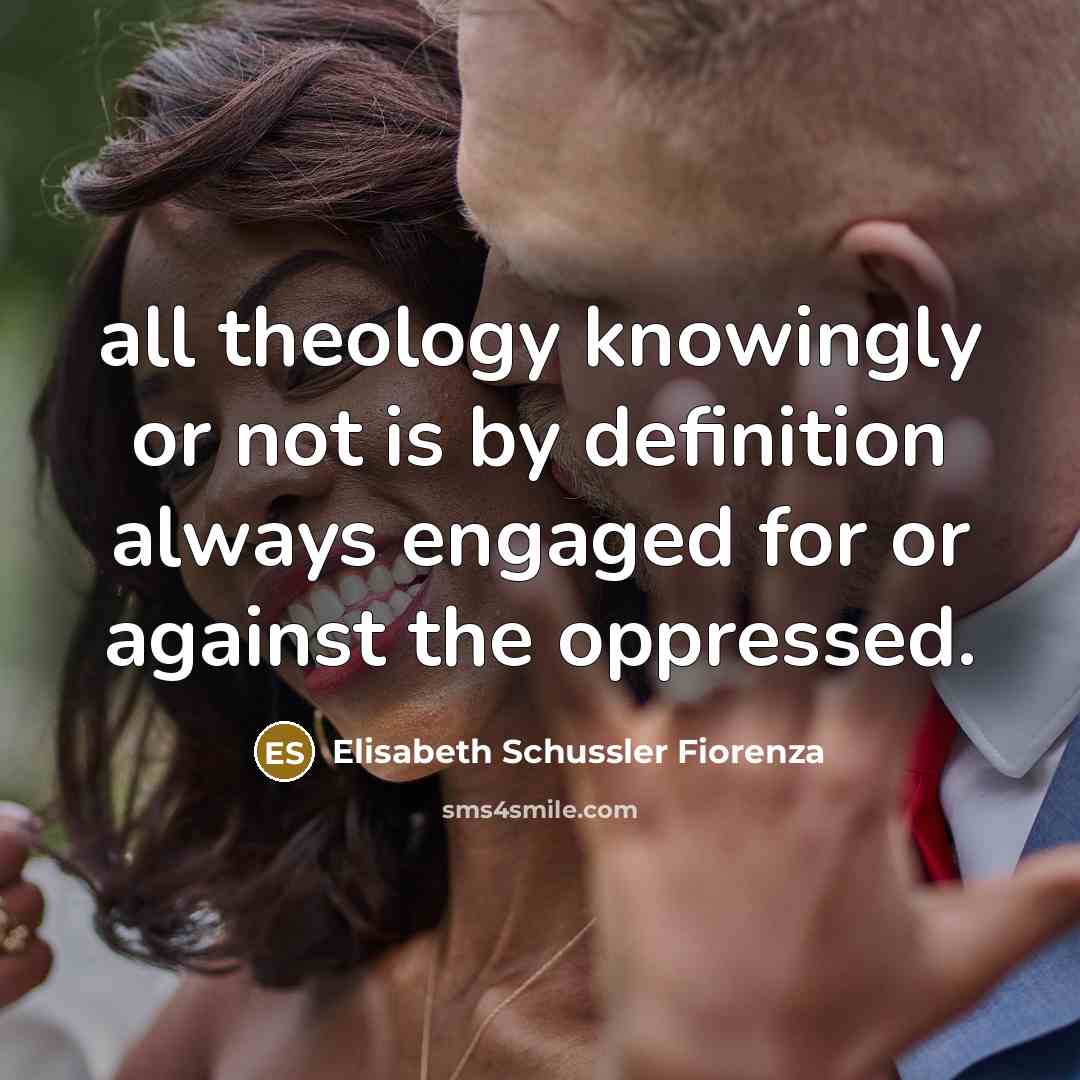 “all theology knowingly or not is by definition always engaged…” quote by Elisabeth Schussler Fiorenza