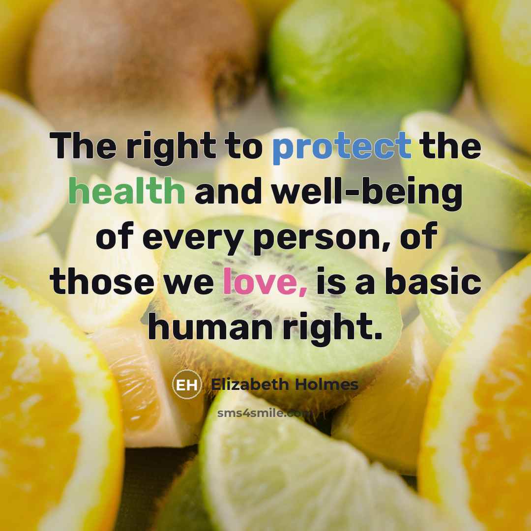 “The right to protect the health and well-being of every…” quote by Elizabeth Holmes