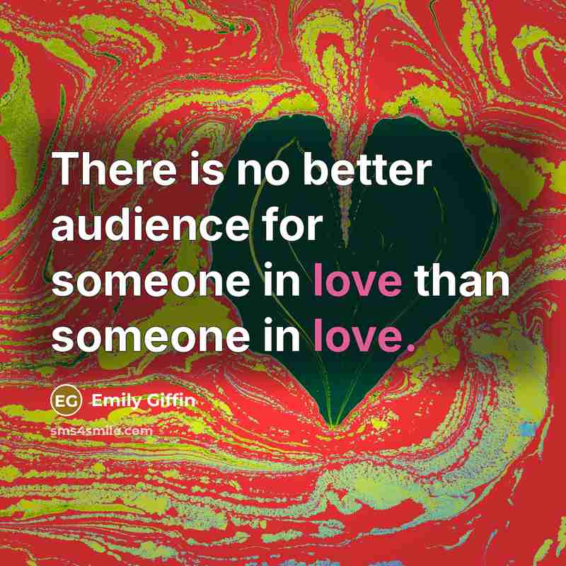 “There is no better audience for someone in love than…” quote by Emily Giffin
