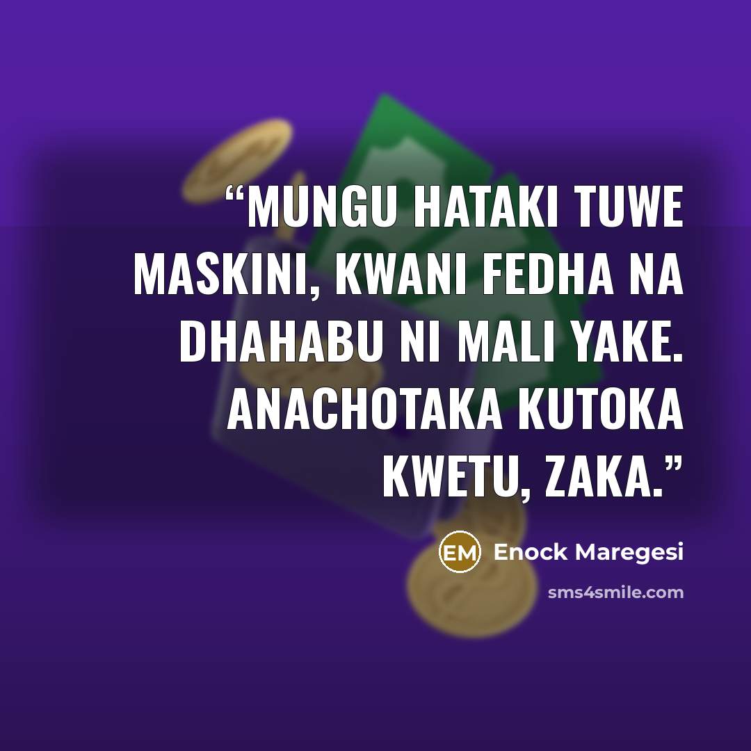 “Mungu hataki tuwe maskini, kwani fedha na dhahabu ni mali yake. Anachotaka kutoka kwetu, zaka.” quote by Enock Maregesi