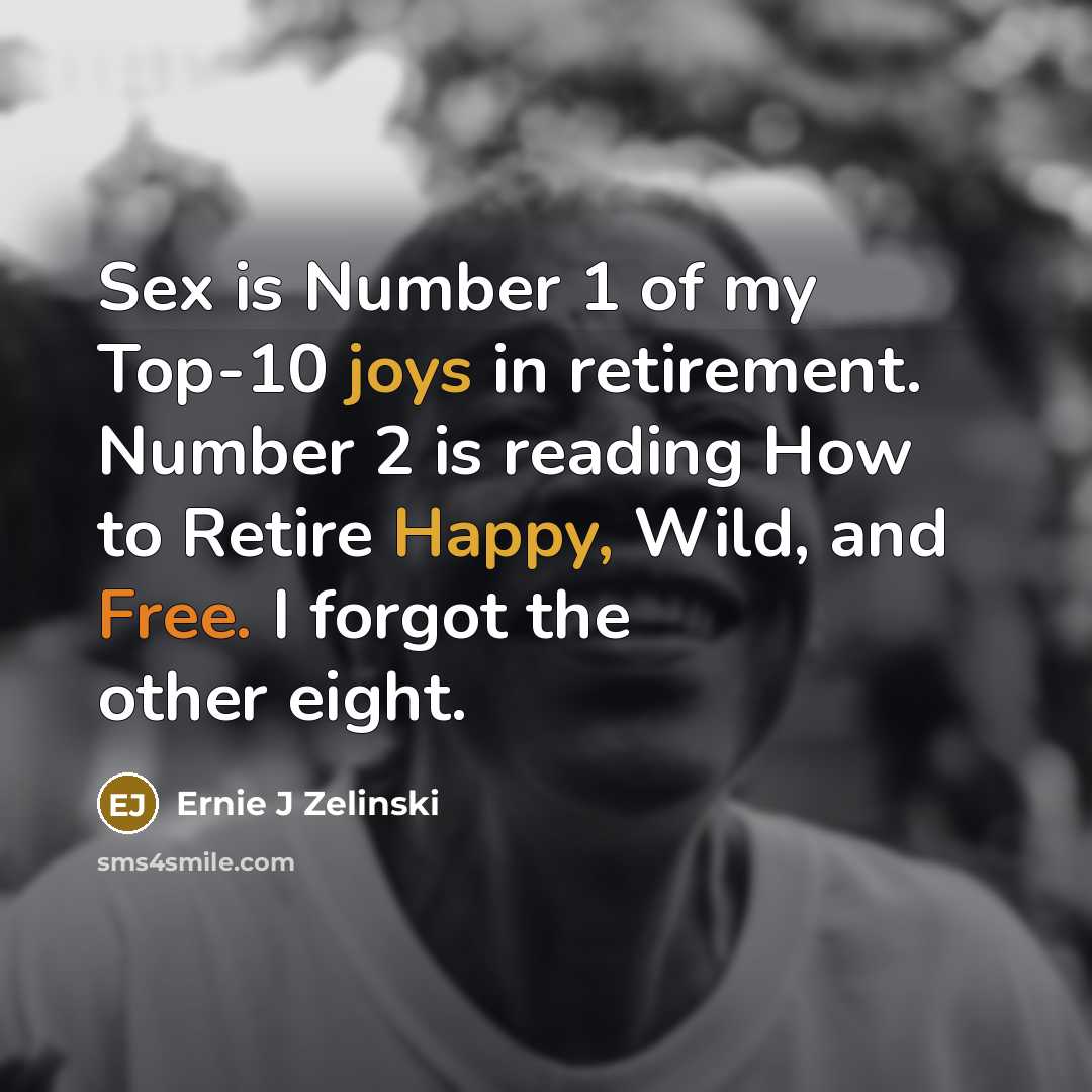 “Sex is Number 1 of my Top-10 joys in retirement.…” quote by Ernie J Zelinski