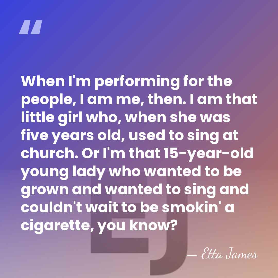 When I'm performing for the people, I am me, then. I am&hellip; - Etta James