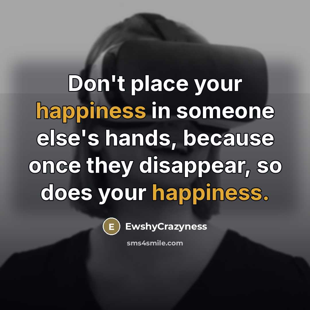 “Don't place your happiness in someone else's hands, because once…” quote by EwshyCrazyness