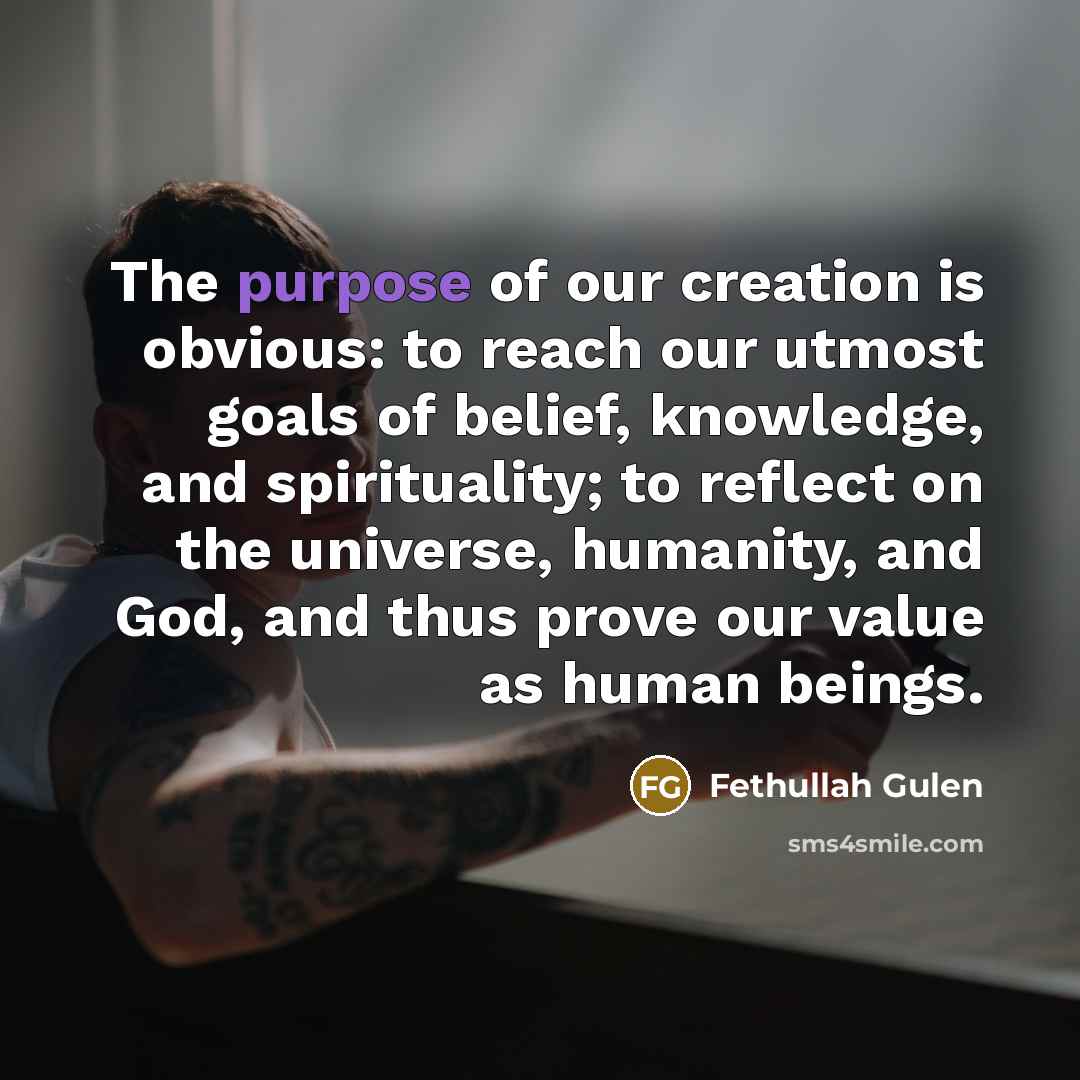 “The purpose of our creation is obvious: to reach our…” quote by Fethullah Gulen