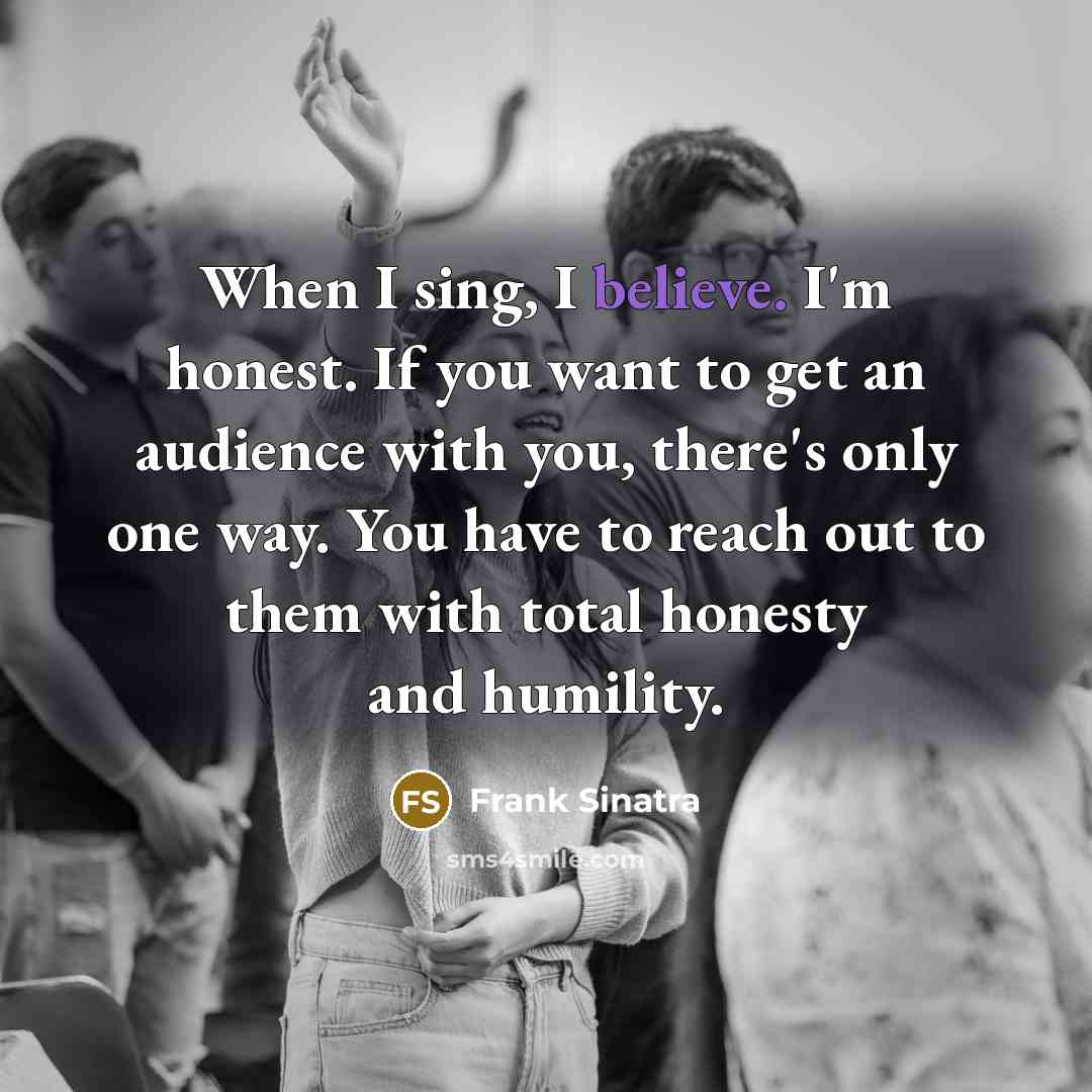 “When I sing, I believe. I'm honest. If you want…” quote by Frank Sinatra