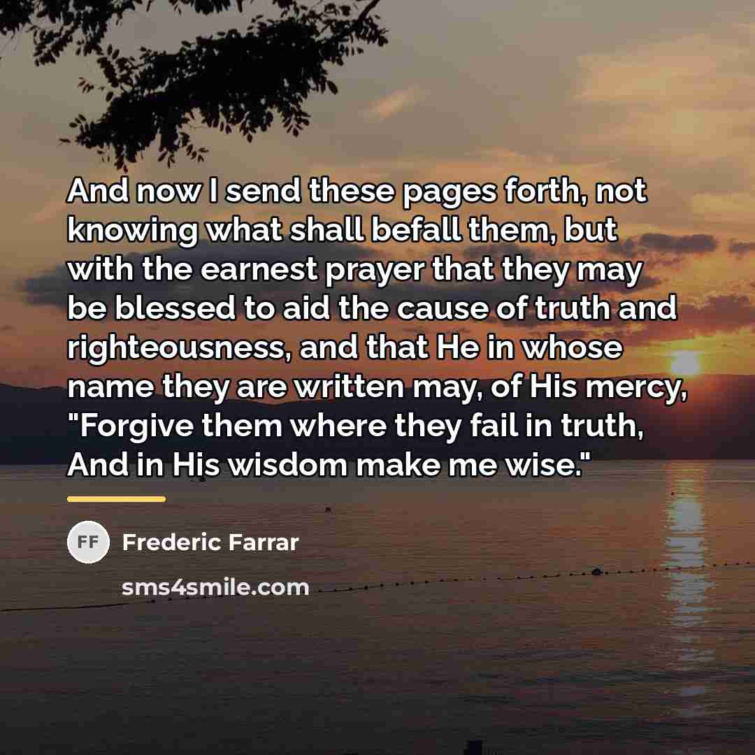 “And now I send these pages forth, not knowing what…” quote by Frederic Farrar