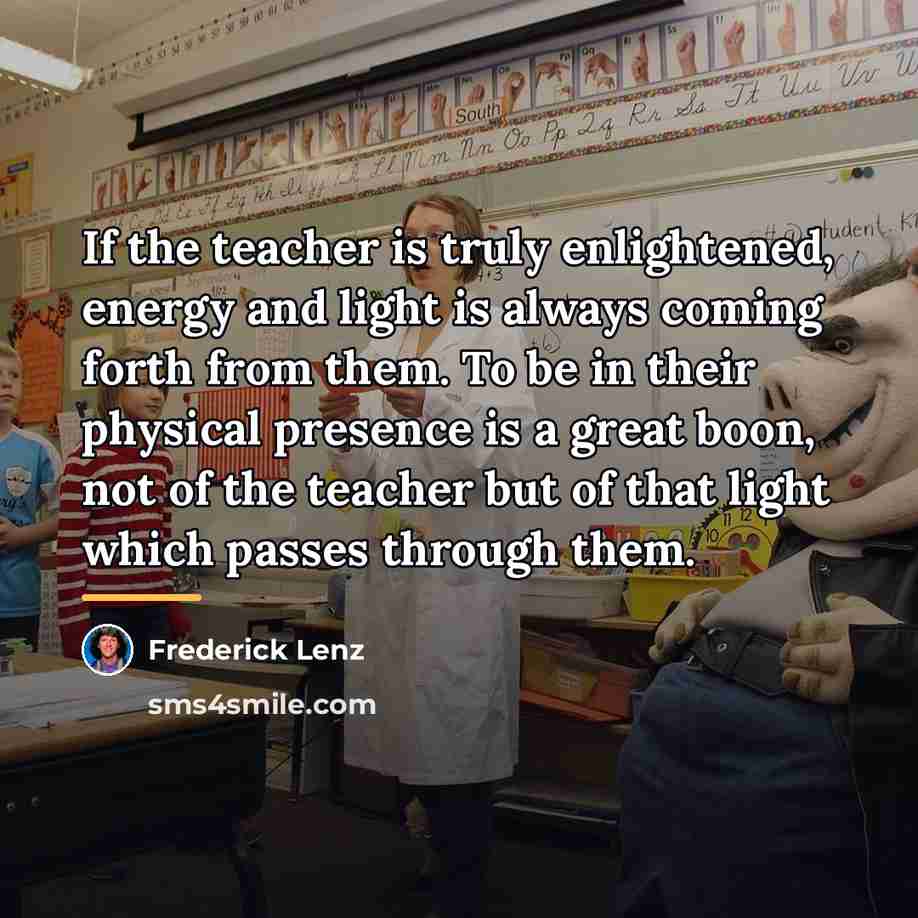 “If the teacher is truly enlightened, energy and light is…” quote by Frederick Lenz
