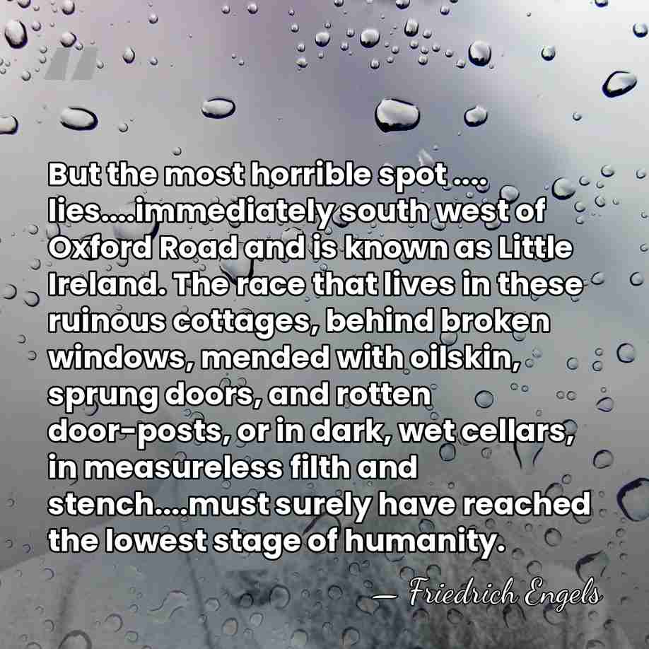 But the most horrible spot .... lies....immediately south west of Oxford Road&hellip; - Friedrich Engels