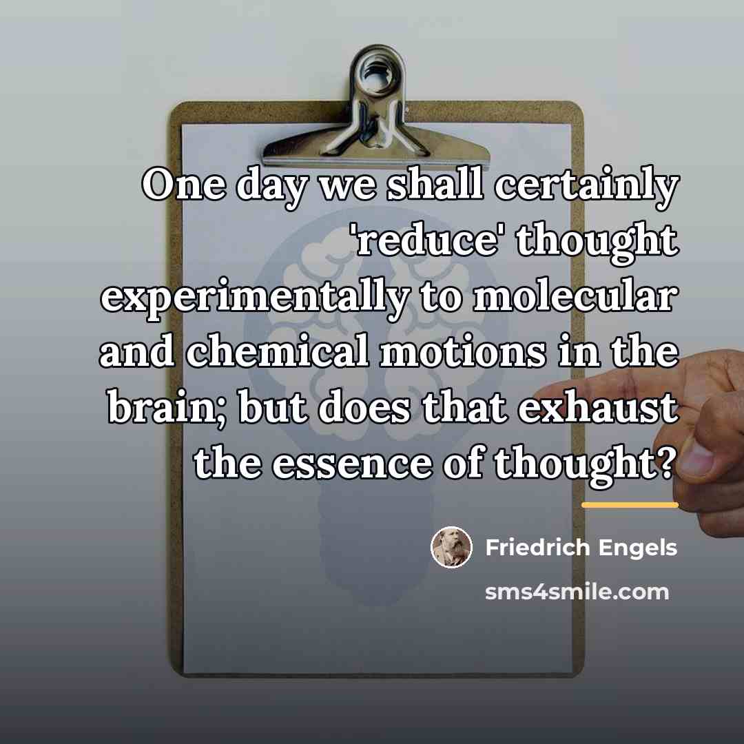“One day we shall certainly 'reduce' thought experimentally to molecular…” quote by Friedrich Engels