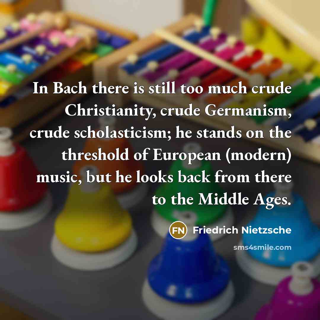 “In Bach there is still too much crude Christianity, crude…” quote by Friedrich Nietzsche