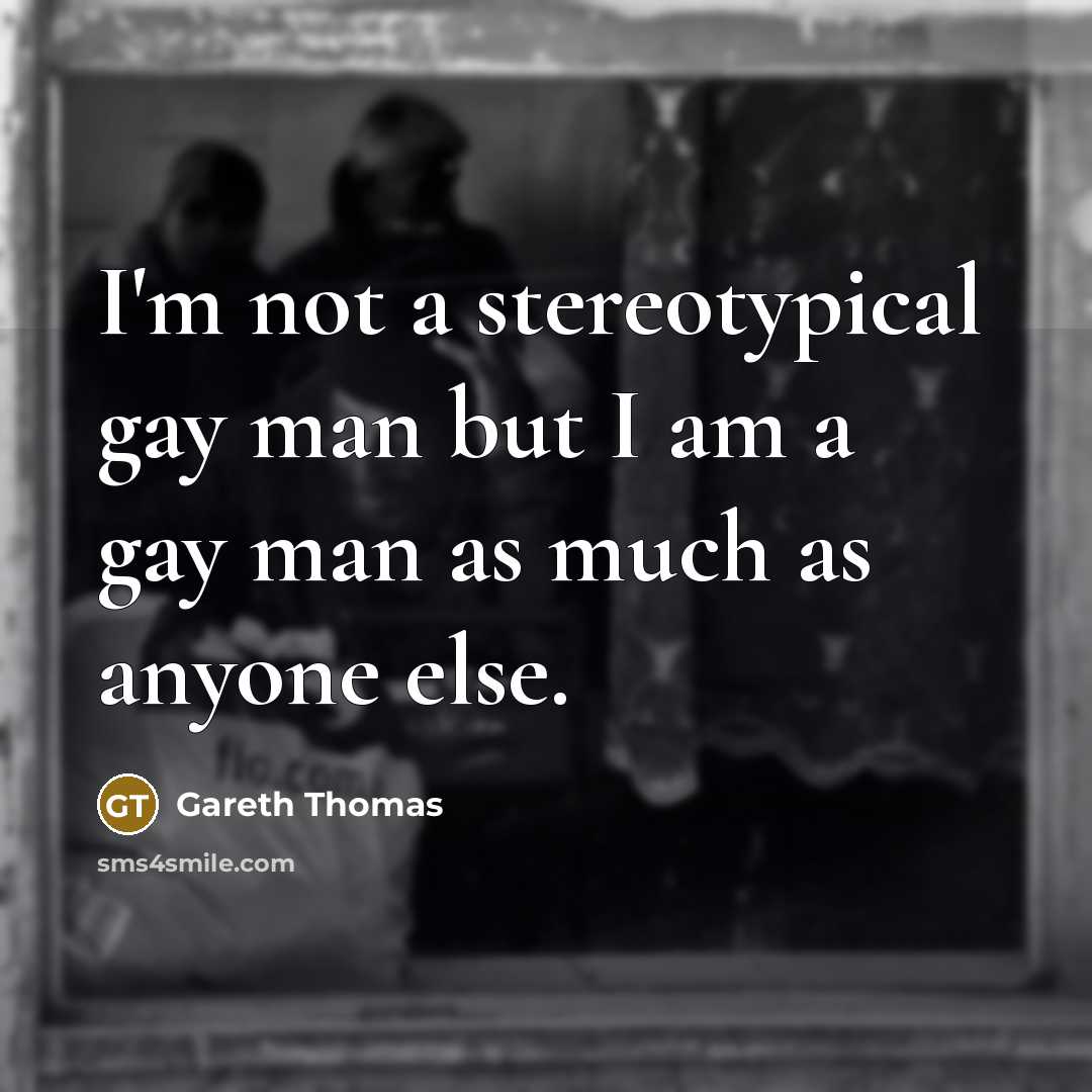 “I'm not a stereotypical gay man but I am a…” quote by Gareth Thomas