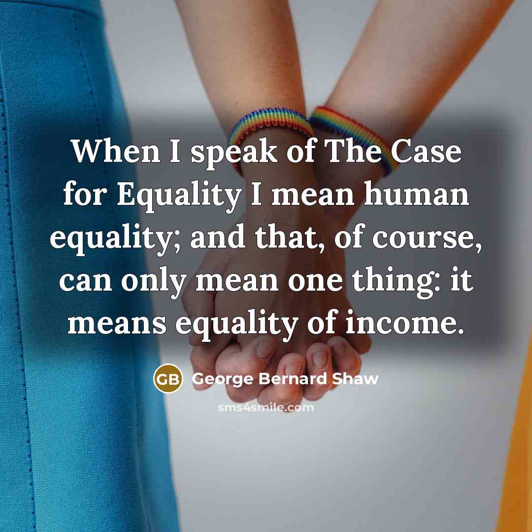 “When I speak of The Case for Equality I mean…” quote by George Bernard Shaw