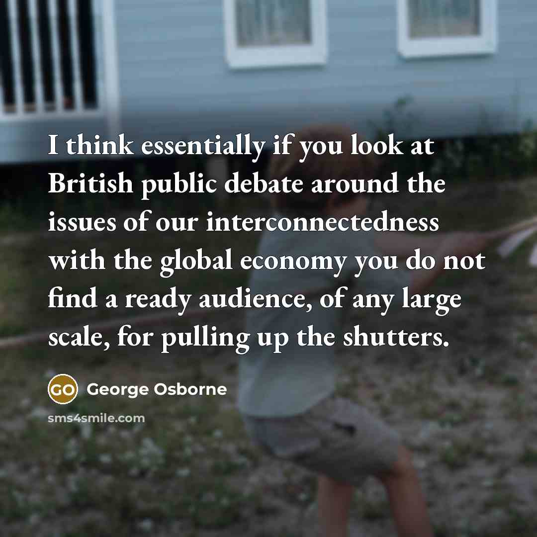 “I think essentially if you look at British public debate…” quote by George Osborne