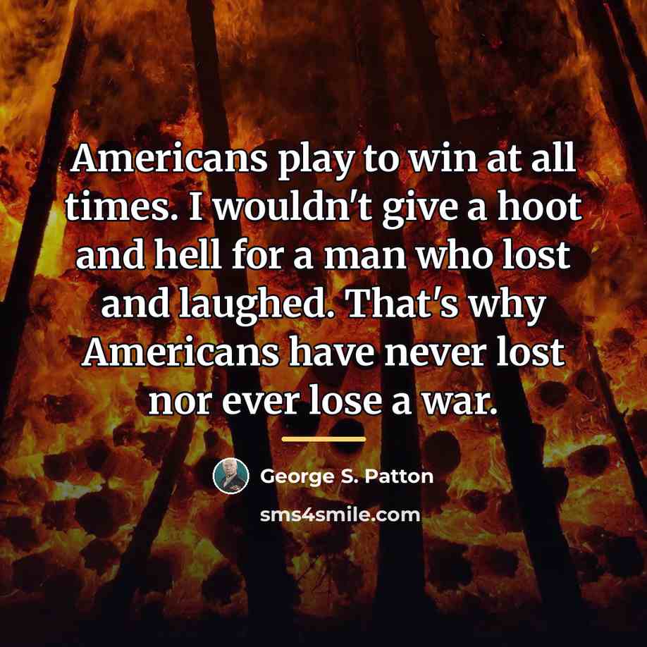 “Americans play to win at all times. I wouldn't give…” quote by George S. Patton