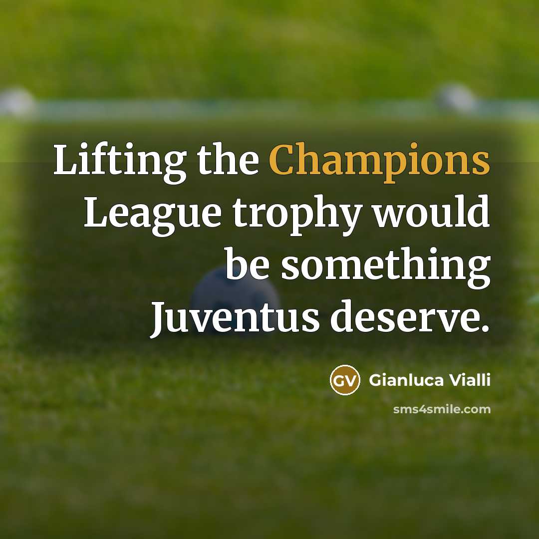 “Lifting the Champions League trophy would be something Juventus deserve.…” quote by Gianluca Vialli