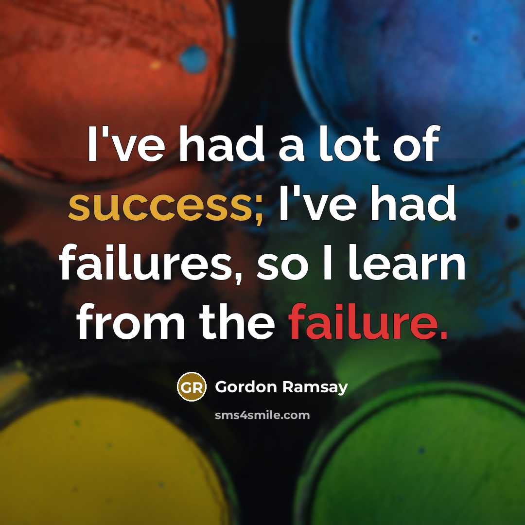 “I've had a lot of success; I've had failures, so…” quote by Gordon Ramsay