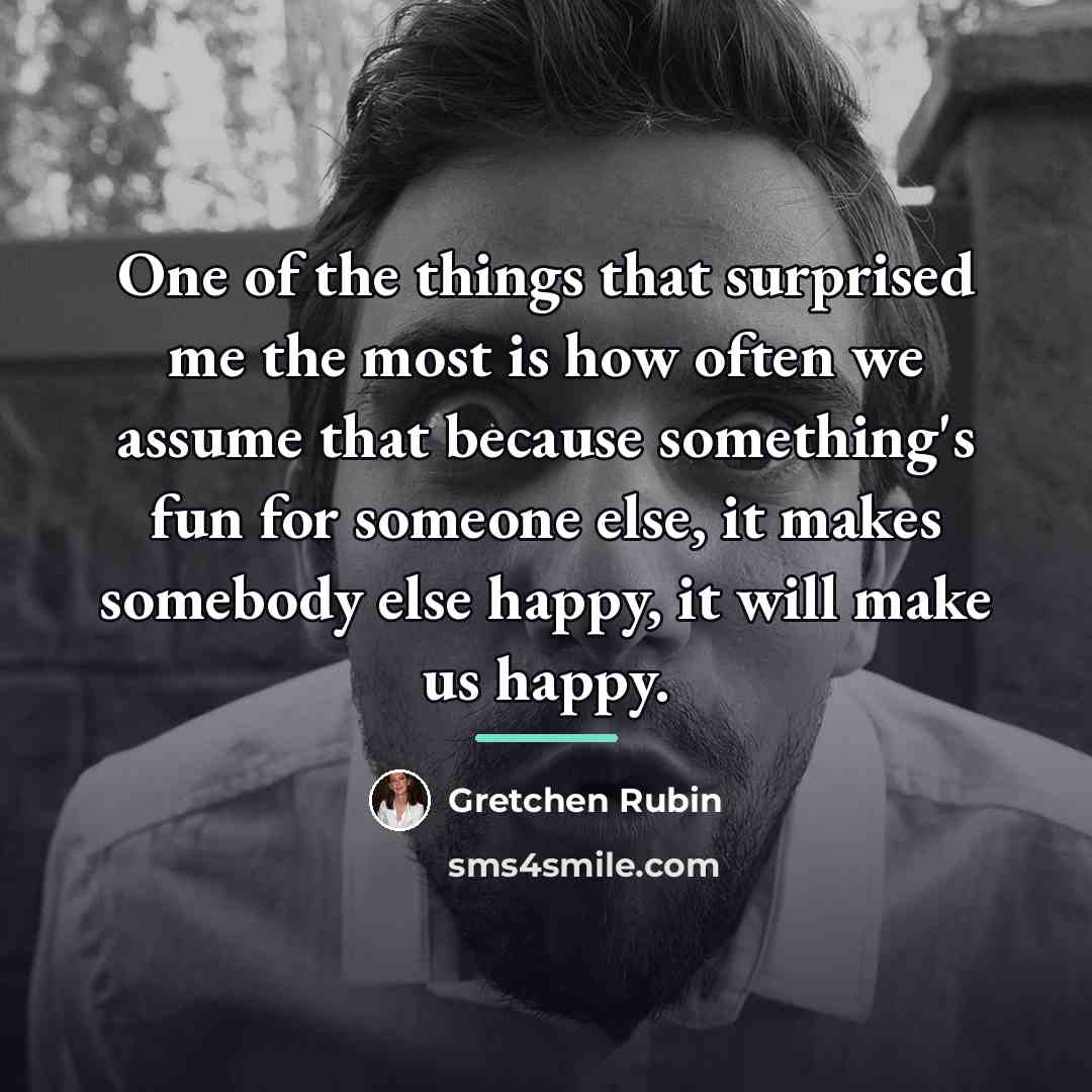 “One of the things that surprised me the most is…” quote by Gretchen Rubin