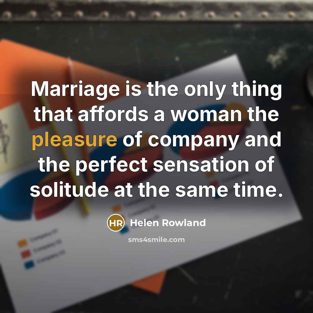 “Marriage is the only thing that affords a woman the…” quote by Helen Rowland
