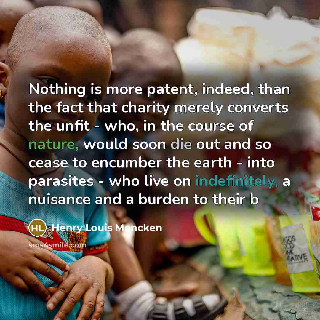 “Nothing is more patent, indeed, than the fact that charity…” quote by Henry Louis Mencken