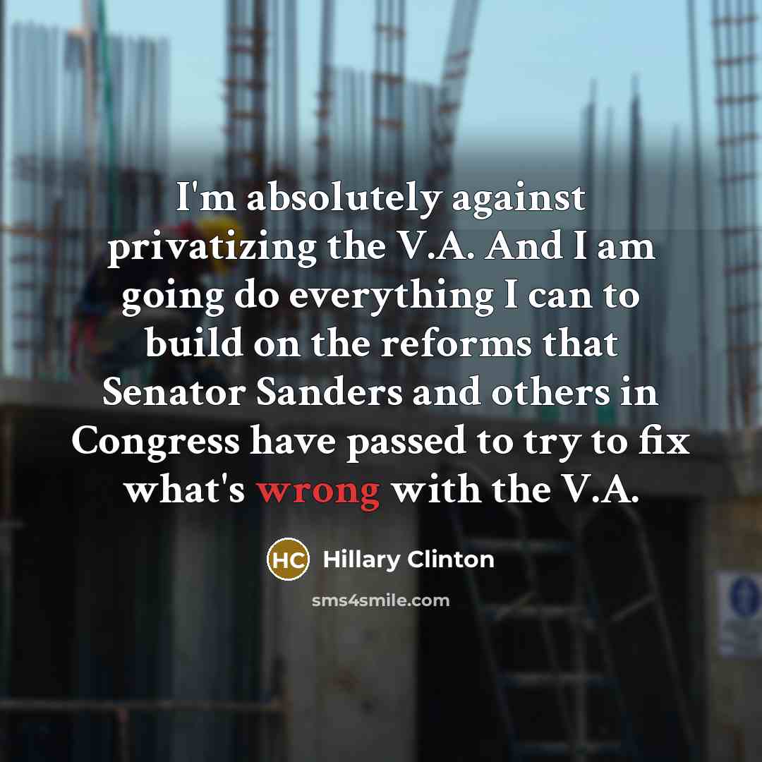 “I'm absolutely against privatizing the V.A. And I am going…” quote by Hillary Clinton