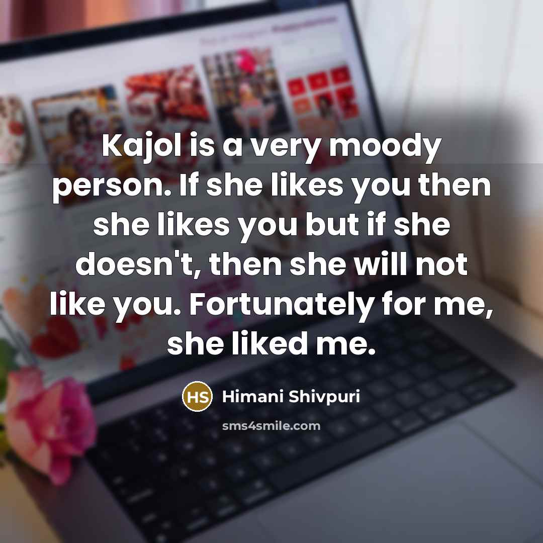 “Kajol is a very moody person. If she likes you…” quote by Himani Shivpuri